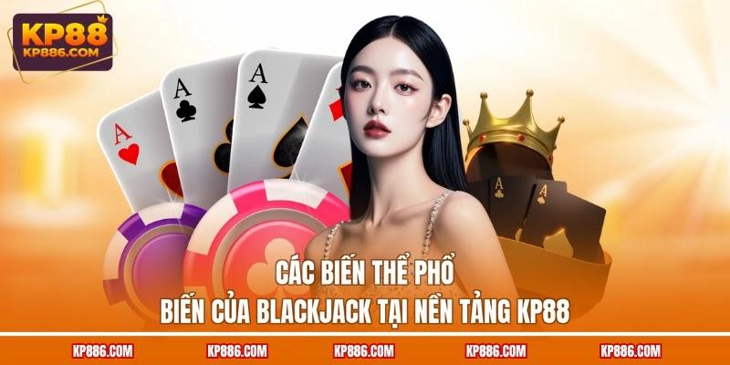 Các biến thể phổ biến của Blackjack tại nền tảng KP88