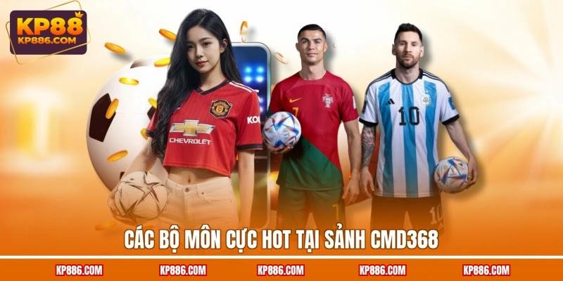 Các bộ môn cực hot tại sảnh CMD368