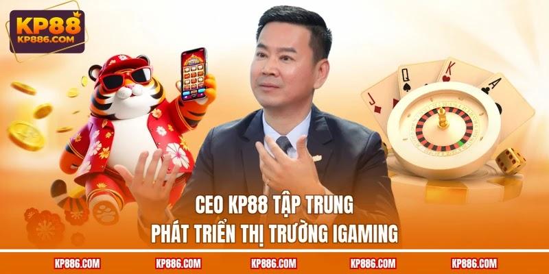 CEO KP88 tập trung phát triển thị trường iGaming