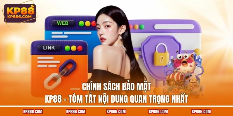 Chính sách bảo mật KP88 - Tóm tắt nội dung quan trọng nhất