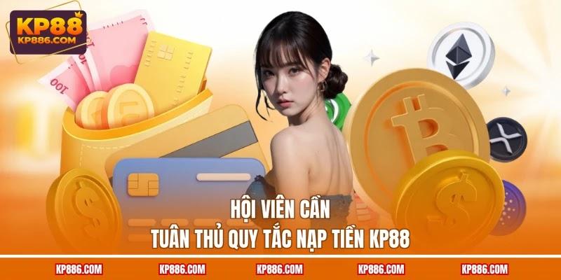 Hội viên cần tuân thủ quy tắc nạp tiền KP88