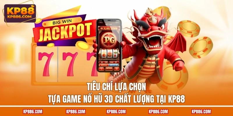 Tiêu chí lựa chọn tựa game Nổ hũ 3D chất lượng tại KP88