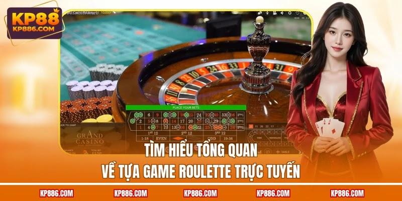 Tìm hiểu tổng quan về tựa game Roulette trực tuyến