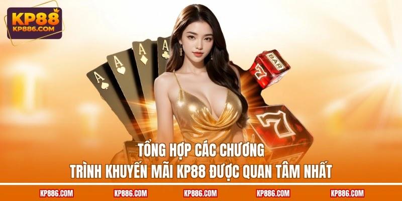 Tổng hợp các chương trình khuyến mãi KP88 được quan tâm nhất Tổng hợp các chương trình khuyến mãi KP88 được quan tâm nhất