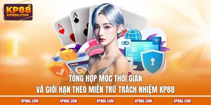 Tổng hợp mốc thời gian và giới hạn theo miễn trừ trách nhiệm KP88
